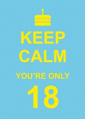 Image for Keep Calm You're Only 18