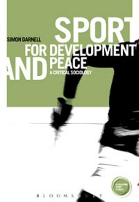 Sport for Development and Peace: A Critical Sociology (Globalizing Sport Studies)