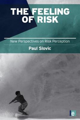 The Feeling of Risk: New Perspectives on Risk Perception (Earthscan Risk in Society)