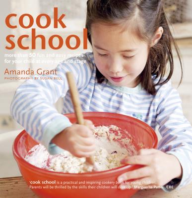 Cook School: More than 50 fun and easy recipes for your child at every age and stage