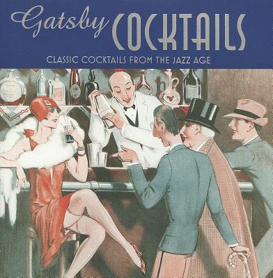Gatsby Cocktails: Classic cocktails from the jazz age