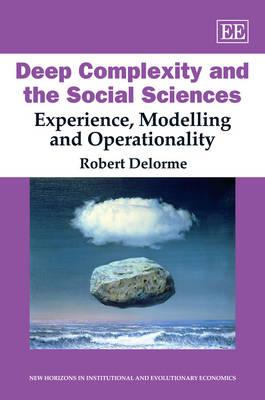 Deep Complexity and the Social Sciences: Experience, Modelling and Operationality (New Horizons in Institutional and Evolutionary Economics series)
