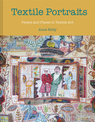 Image for Textile Portraits People and Places in Textile Art Textile Portraits People and Places in Textile Art