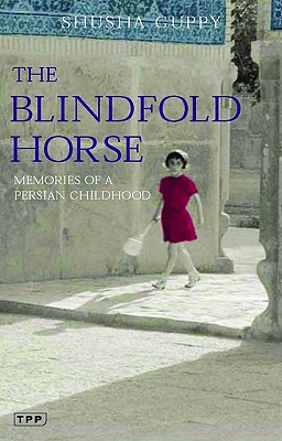 The Blindfold Horse: Memories of a Persian Childhood (Tauris Parke Paperbacks)