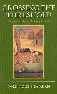 Crossing the Threshold: Understanding Religious Identities in South Asia