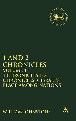 1 and 2 Chronicles, Volume 1: Volume 1: 1 Chronicles 1-2 Chronicles 9: Israel's Place among Nations (The Library of Hebrew Bible/Old Testament Studies) Image for 1 and 2 Chronicles, Volume 1: Volume 1: 1 Chronicles 1-2 Chronicles 9: Israel's Place among Nations (The Library of Hebrew Bible/Old Testament Studies)