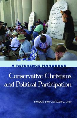 Image for Conservative Christians and Political Participation: A Reference Handbook (Political Participation in America) Conservative Christians and Political Participation: A Reference Handbook (Political Participation in America)