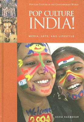 Pop Culture India!: Media, Arts, and Lifestyle (Popular Culture in the Contemporary World)