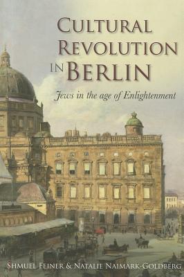Cultural Revolution in Berlin: Jews in the Age of Enlightenment (Journal of Jewish Studies Supplement Series)