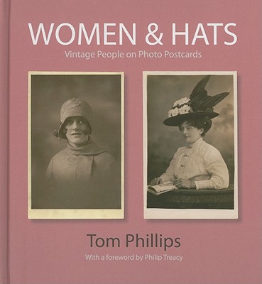 Women & Hats: Vintage People on Photo Postcards (Photo Postcards from the Tom Phillips Archive)