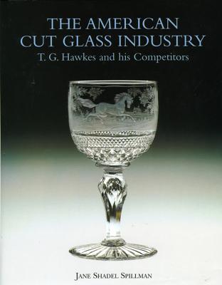 American Cut Glass Industry: T. G. Hawkes and His Competitors