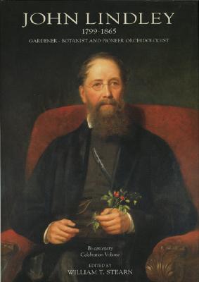 Image for John Lindley 1799-1865 Gardener - Botanist And Pioneer Orchidologist