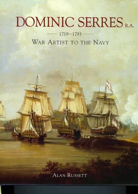 Dominic Serres R.A. 1719-1793: War Artist ot the Navy