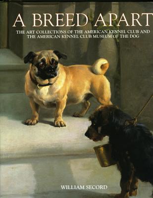 A Breed Apart: The Art Collections Of The American Kennel Club And The American Kennel Club Museum Of The Dog [INSCRIBED]