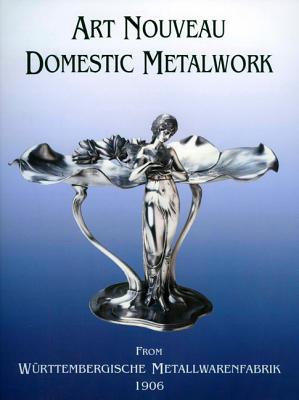 Art Nouveau Domestic Metalwork From Wurttembergische Metallwarenfabrik: The English Catalogue 1906