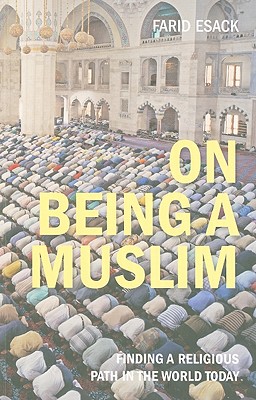 On Being a Muslim: Finding a Religious Path in the World Today (Islamic Studies)