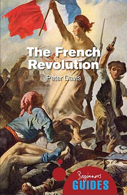 The French Revolution: A Beginner's Guide (Beginner's Guides)