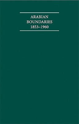 Arabian Boundaries 18531960 30 Volume Hardback Set Including Boxed Maps (Cambridge Archive Editions)