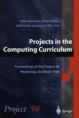 Projects in the Computing Curriculum: Proceedings of the Project 98 Workshop, Sheffield, 1998