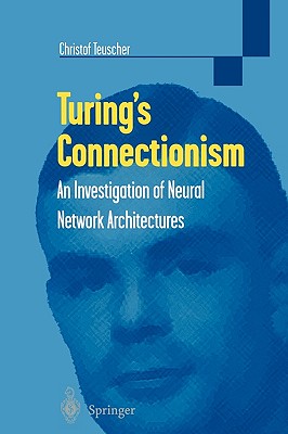 Turing's Connectionism: An Investigation of Neural Network Architectures