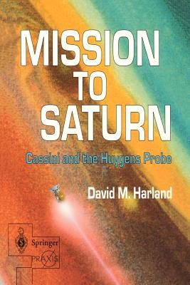 Mission to Saturn: Cassini and the Huygens Probe (Springer Praxis Books)