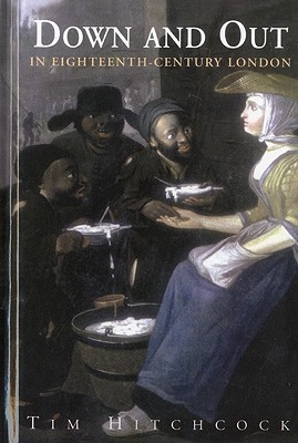 Down and Out in Eighteenth-Century London [Hardcover] Tim Hitchcock