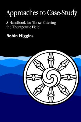 Approaches to Case-Study: A Handbook for Those Entering the Therapeutic Field