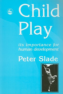 Image for Child Play: Its Importance for Human Development