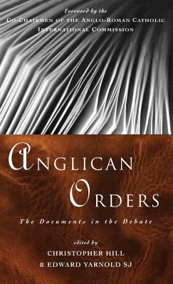 Anglican Orders : The Documents in the Debate