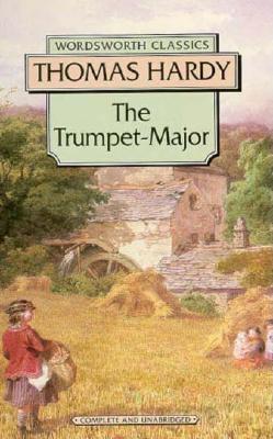 Trumpet Major (Wordsworth Classics) (Wordsworth Collection)