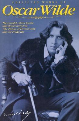 Collected Works of Oscar Wilde: The Plays, the Poems, the Stories, and the Essays Including De Profundis