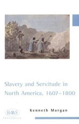 Slavery and Servitude in North America, 1607-1800 (BAAS Paperbacks)