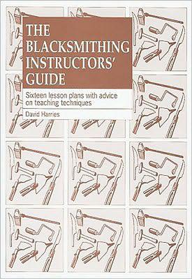 The Blacksmithing Instructors Guide: Sixteen lesson plans with teaching advice