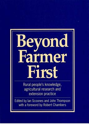 Beyond Farmer First: Rural peoples knowledge, agricultural research and extension practice