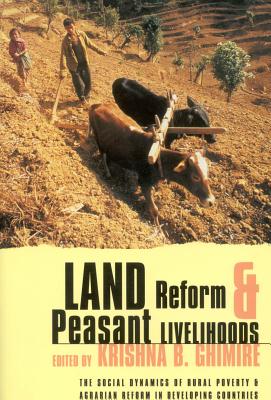 Land Reform and Peasant Livelihoods: The social dynamics of rural poverty and agrarian reform in developing countries