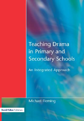 Teaching Drama in Primary and Secondary Schools An Integrated Approach Image for Teaching Drama in Primary and Secondary Schools An Integrated Approach