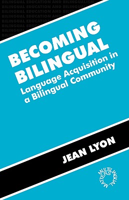 Becoming Bilingual: Language Acquisition in a Bilingual Community (Bilingual Education & Bilingualism, 11)
