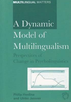 A Dynamic Model of Multilingualism: Perspectives of Change in Psycholinguistics (Multilingual Matters, 121)