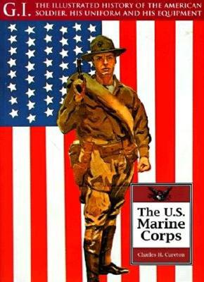 United States Marine Corps GI Series: Illustrated History of the American Soldier, His Uniform & His Equipment.