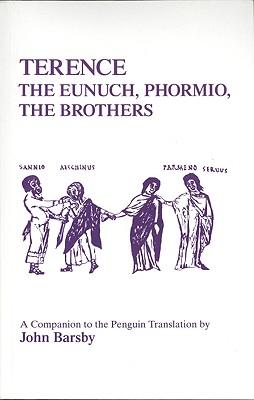 Terence: Eunuch, Phormio, The Brothers: A Companion to the Penguin Translation (Classical Studies)