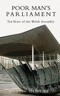 Poor Man's Parliament: Ten Years of the Welsh Assembly