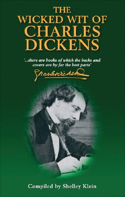 The Wicked Wit of Charles Dickens (The world according to.) Klein, Shelley