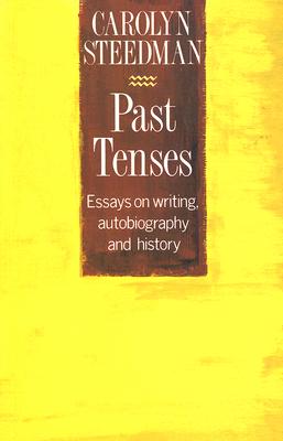 Past Tenses: Essays on Writing, Autobiography and History