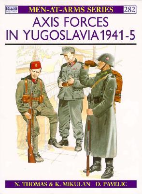 Axis Forces in Yugoslavia 1941-45 (Men-at-Arms, 282)