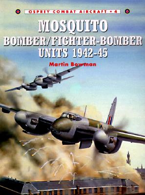 Mosquito Bomber/Fighter-Bomber Units 1942-45. Osprey Combat Aircraft 4.