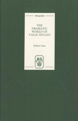 The Dramatic World of Valle-Inclan (Monografas A, 198) (Volume 198)