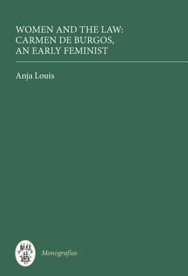Women and the Law: Carmen de Burgos, an Early Feminist (Monografas A, 221) (Volume 221)
