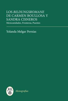 Image for Los Bildungsromane Femeninos de Carmen Boullosa y Sandra Cisneros: mexicanidades, fronteras, puentes (Monografías A) (Volume 302) [Hardcover] Melgar Pernías, Yolanda