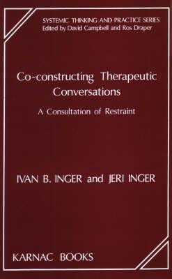 Co-Constructing Therapeutic Conversations: A Consultation of Restraint (Systemic Thinking and Practice Series)