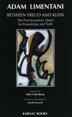 Between Freud & Klein: The Psychoanalytic Quest for Knowledge and Truth